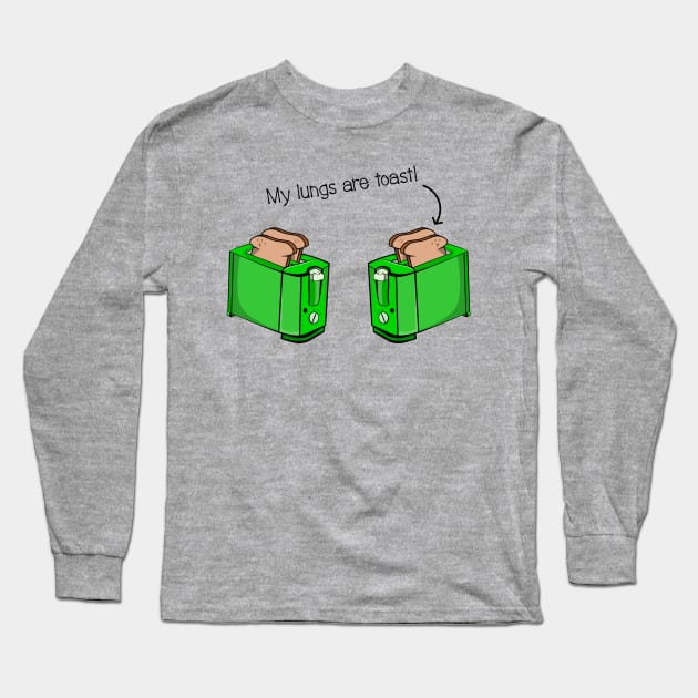 My Lungs Are Toast t-shirt Long Sleeve T-Shirt by mailboxdisco